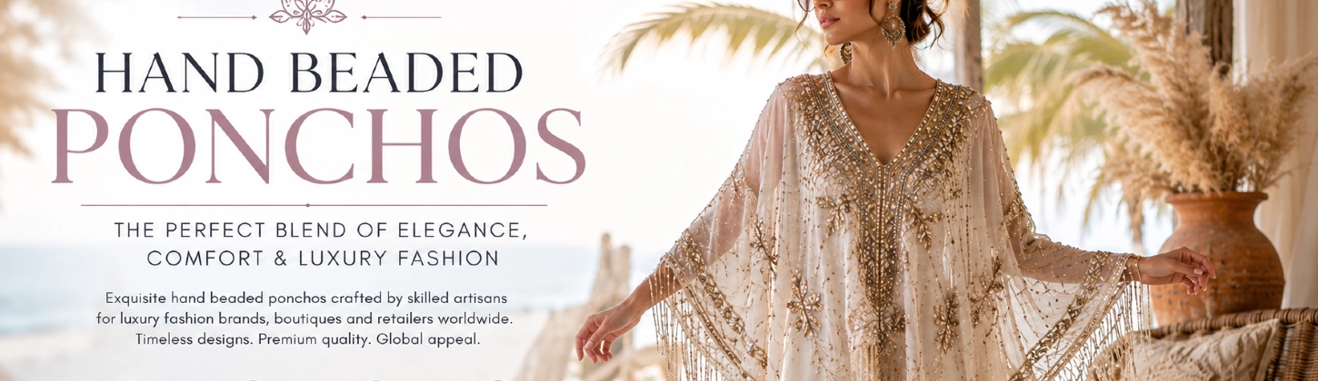 Hand Beaded Ponchos: The Growing Trend in Global Luxury Fashion